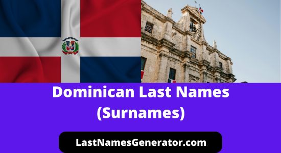 120+ Popular Dominican Last Names or Surnames & Their Meanings